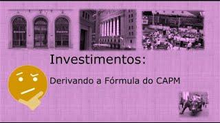 Investimentos: Derivando a Fórmula do CAPM - Capital Asset Pricing Model