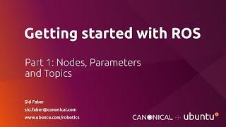 Getting Started with ROS Part 1: Nodes, Parameters and Topics