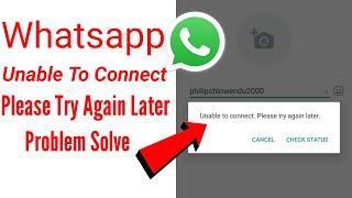 unable to connect please try again later whatsapp android - unable to connect please try again later
