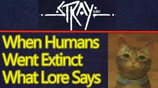 When did Humans go extinct in stray? Billions of years? Here's what the lore says