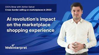 Cross-border selling on marketplaces in 2023 p. 1: CEO’s Brew with Adrien Salvat