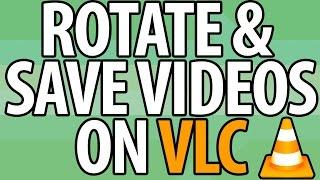 How to ROTATE Videos on VLC & Save | Version 2.2.1 | Simple & Easy!