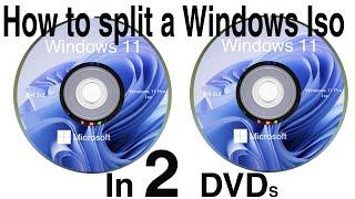 How to split a windows 11 Iso (or any iso)  in 2 DVDS (or more)