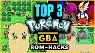 TOP 3 Best Pokemon GBA Rom-Hacks You Must Play ..[New story, Mega Evolution, All Gen and More] !