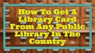 How To Get A Library Card From Any Public Library In The Country