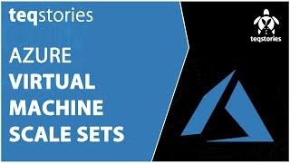 Azure Virtual Machine Scale Sets | Teqstories