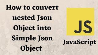 How to convert nested Json Object into Simple Json Object using JavaScript