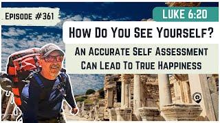 #361 Luke 6:20 Good Self Assessment Can Lead to True Happiness