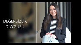 DEĞERSİZLİK DUYGUSU (Uzman Klinik Psikolog Cansu Yurtseven)