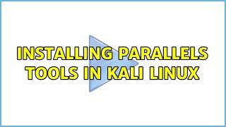 Installing Parallels Tools in Kali Linux