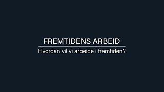 Fremtidens arbeid: 2. Hvordan vil vi arbeide i fremtiden?