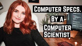 EXPLAINING COMPUTER SPECS  FROM A COMPUTER SCIENTIST