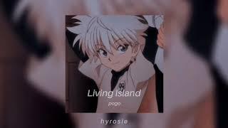 pogo - living island (slowed)