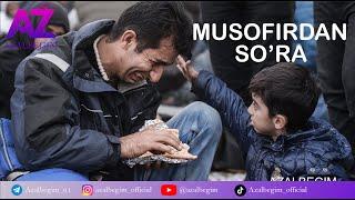 MUSOFIRDAN SO''RA   AZALBEGIM- MUSOFIRDAN SO''RA!  MUALLIF: AZALBEGIM