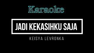 JADI KEKASIHKU SAJA - Keisya Levronka (KARAOKE)