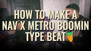 How To Make A Nav x Metro Boomin Type Beat In FL Studio