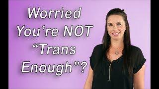 Not “Trans Enough”?