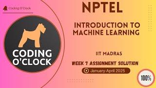 NPTEL Introduction to Machine Learning Week 7 Assignment Solution January - April 2025 IIT Madras