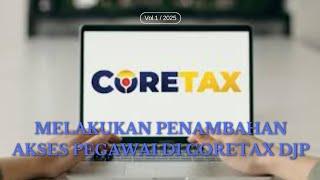 BAGAIMANA MELAKUKAN PENAMBAHAN AKSES PEGAWAI DI CORETAX DJP? SIMAK VIDEONYA