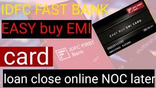 IDFC FIRST Bank Easy buy EMI Card Online shopping IDFC  Bank Online loan closing NOC later how to