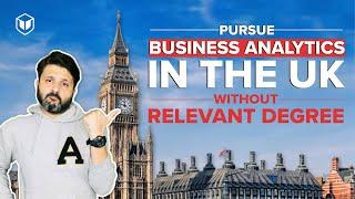 Pursue Business Analytics in the UK Without Relevant Degree | LeapScholar