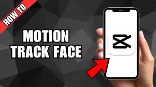 How To Motion Track Face Using Capcut