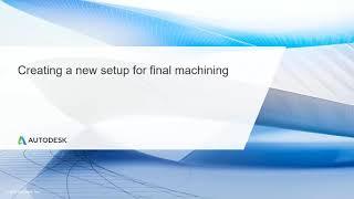 Multi Axis CNC Toolpath Lesson 12.1 - Creating a new setup for final machining