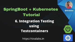 Spring Boot + Kubernetes Tutorial Series - Part 6: API Integration Testing using Testcontainers