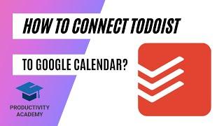 How To Connect Todoist To Google Calendar?