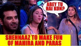 Bigg Boss 13 Update: Shehnaaz to make fun of Mahira and Paras