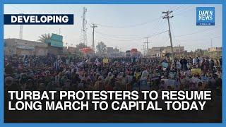 Turbat Protesters To Resume Long March To Capital Today | Dawn News English
