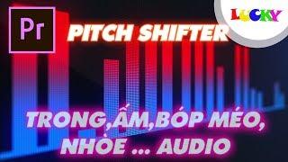 Pitch shifter | Chỉnh âm thanh,bóp méo giọng nói,chỉnh tiếng trong,trầm trong premiere | LUCKY