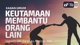 Kajian Umum : Keutamaan Membantu Orang Lain - Ustadz Dr. Firanda Andirja, Lc, M.A.