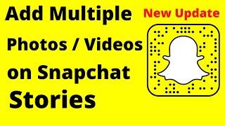 How to Add Multiple Photos on Snapchat Story | How to Add Multiple Videos on Snapchat