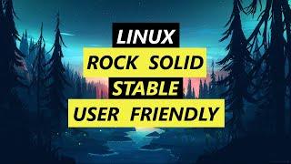 Linux Made Easy - Rock Solid - Stable - User Friendly