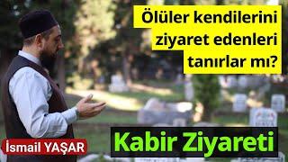 Kabir Ziyareti nasıl yapılır? | Ölüler ziyaret edenleri görürler mi?