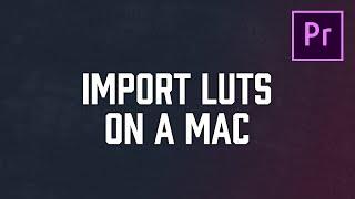 How To Install LUTs in Premiere Pro on MacOS super EASY!