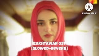 Bakhtawar - OST Slowed+Reverb  Singer: Shiraz Uppal - HUM TV