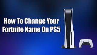 How To Change Your Fortnite Name On PS5