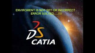 CATIA V5 "Enviroment is not set or incorrect" ERROR SOLVED,Run setcatenv command