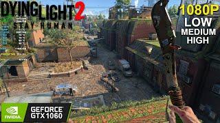 GTX 1060 | Dying Light 2 - 1080P Low, Medium, High | i5 3570