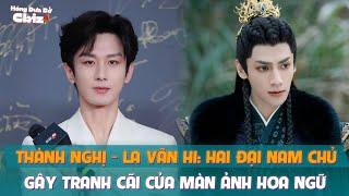 Thành Nghị - La Vân Hi: Hai đại nam chủ gây tranh cãi của màn ảnh Hoa ngữ