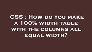 CSS : How do you make a 100% width table with the columns all equal width?