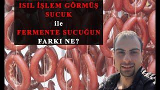 ISIL İŞLEM GÖRMÜŞ SUCUK VE FERMENTE SUCUĞUN FARKLARI