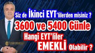 SİZ DE İKİNCİ EYT'LİLERDEN MİSİNİZ ? 3600 ve 5400 günle hangi EYT'LİLER EMEKLİ OLABİLİR ?