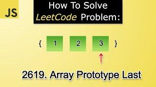 Solving LeetCode Problem 2619. Array Prototype Last | Exploring Prototypes | In-Depth Lesson