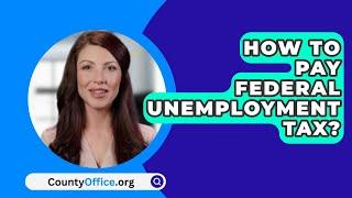 How To Pay Federal Unemployment Tax? - CountyOffice.org