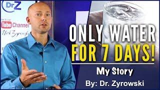 7 Day Water Fast NO FOOD FOR A WEEK | Dr. Zyrowski's Transformation