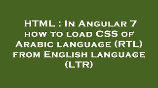 HTML : In Angular 7 how to load CSS of Arabic language (RTL) from English language (LTR)