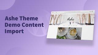 Ashe Free Wordpress Blog Theme - Demo Content Import & Instagram Setup